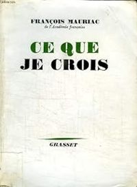 Couverture du livre Ce que je crois - Francois Mauriac