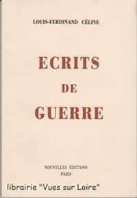 Louis Ferdinand Celine - Ecrits de guerre