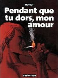 Couverture du livre Pendant que tu dors, mon amour - Emmanuel Moynot