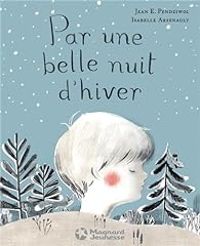 Couverture du livre Par une belle nuit d'hiver - Isabelle Arsenault - Jean E Pendziwol