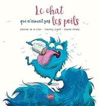 Couverture du livre Le chat qui n'aimait pas les poils - Anthony Signol - Severine De La Croix - Pauline Roland