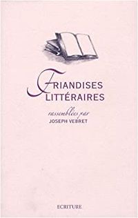 Couverture du livre Friandises littéraires - Joseph Vebret