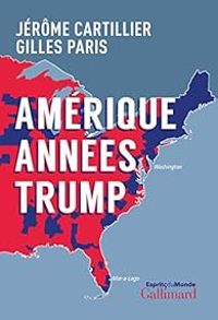 Gilles Paris - Jerome Cartillier - Amérique années Trump