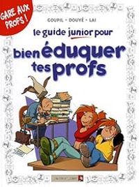 Couverture du livre Le guide junior pour bien éduquer tes profs - Jacky Goupil - Sylvia Douye - Fabio Lai