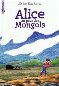 Couverture du livre Alice Au Pays Des Mongols - Ulrike Kuckero