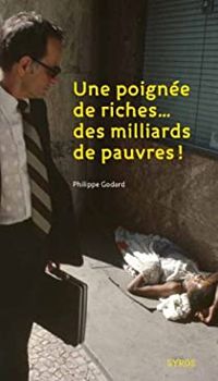 Couverture du livre Une poignée de riches... des milliards de pauvres ! - Philippe Godard