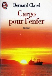 Couverture du livre Cargo pour l'enfer - Bernard Clavel