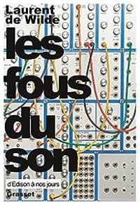 Couverture du livre Les fous du son - Laurent De Wilde - Laurent De Wilde