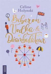 Couverture du livre Biberon, vodka & déambulateur - Celine Holynski