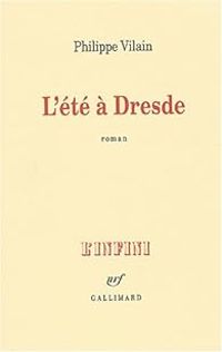 Couverture du livre L'été à Dresde - Philippe Vilain