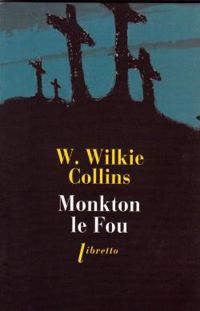 William Wilkie Collins - MONKTON LE FOU