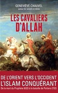 Genevieve Chauvel - Les cavaliers d' Allah. Comment les Arabes conquirent l'Afrique du Nord