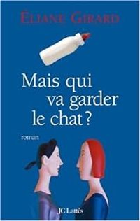 Couverture du livre Mais qui va garder le chat ? - Eliane Girard