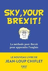 Couverture du livre Sky, your Brexit ! - Jean Loup Chiflet - Christiane Courbet