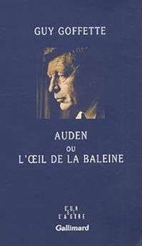 Guy Goffette - Auden ou l'oeil de la baleine