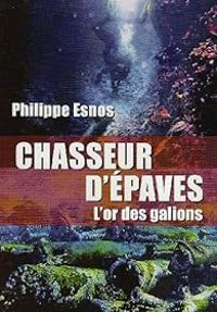 Couverture du livre Chasseurs d'épaves : L'or des galions - Philippe Esnos