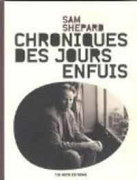 Sam Shepard - Chroniques des jours enfuis