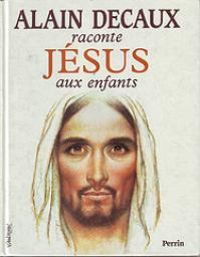 Couverture du livre Alain Decaux raconte Jésus aux enfants - Alain Decaux