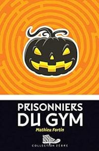 Couverture du livre Prisonniers du Gym - Mathieu Fortin