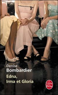 Denise Bombardier - Edna, Irma et Gloria