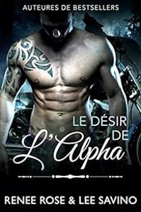 Renee Rose - Lee Savino - Le désir de l'alpha