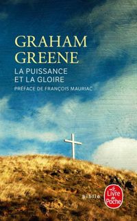 Graham Greene - La Puissance et la Gloire