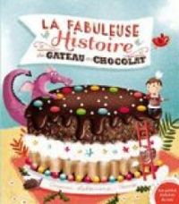 Couverture du livre La fabuleuse histoire du gâteau au chocolat ! - Orianne Lallemand