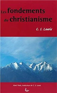 Cs Lewis - Les fondements du christianisme