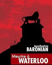 Couverture du livre Meurtre à Waterloo - Jean Baptiste Baronian