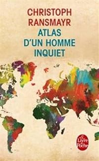 Christoph Ransmayr - Bernard Kreiss - Atlas d'un homme inquiet