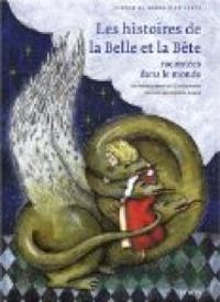 Couverture du livre Les histoires de La Belle et la Bête racontées dans le monde - Fabienne Morel - Gilles Bizouerne