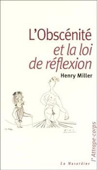 Henry Miller - L'obscenite et la loi de réflexion