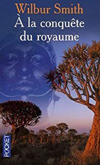 Couverture du livre A LA CONQUETE DU ROYAUME - Wilbur Smith - Thierry Pielat