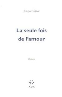 Couverture du livre La seule fois de l'amour - Jacques Jouet