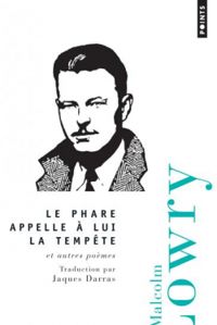 Malcolm Lowry - Le phare appelle à lui la tempête et autres poèmes