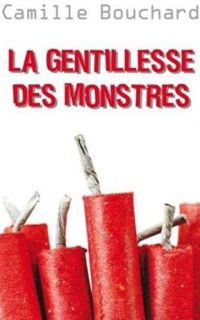 Couverture du livre La gentillesse des monstres - Camille Bouchard