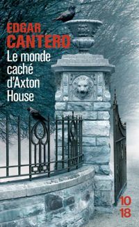 Couverture du livre Le monde caché d'Axton House - Edgar Cantero