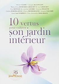 Couverture du livre 10 vertus pour cultiver son jardin intérieur - Jacques Salome - Rosette Poletti - Ilios Kotsou - Yves Alexandre Thalmann - Pierre Pradervand - Olivier Clerc - Colette Portelance