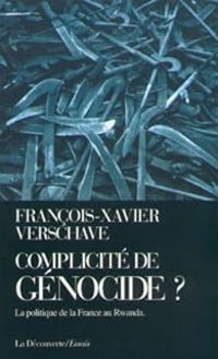 Francois Xavier Verschave - Complicité de génocide ?