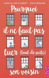 Fanny Bernard - Laure Allard Dadesky - Pourquoi il ne faut pas tuer (tout de suite) son voisin