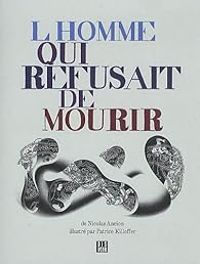 Couverture du livre L'homme qui refusait de mourir - Nicolas Ancion