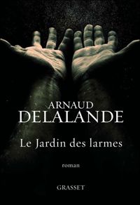 Arnaud Delalande - Le jardin des larmes