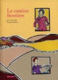 Couverture du livre Le camion frontière - Jean Yves Loude - Francoise Malaval