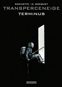 Jean-marc Rochette(Illustrations) - Olivier Bocquet(Scenario) - Transperceneige : Terminus
