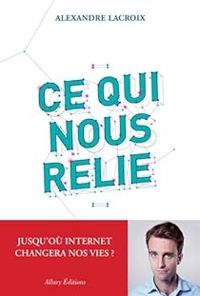 Couverture du livre Ce qui nous relie  - Alexandre Lacroix