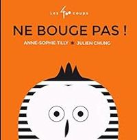 Couverture du livre Ne bouge pas ! - Anne Sophie Tilly - Julien Chung