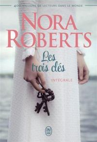 Nora Roberts - Les trois clés - Intégrale