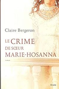 Couverture du livre Le crime de sœur Marie-Hosanna - Claire Bergeron