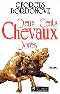 Georges Bordonove - Deux cents chevaux dorés