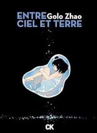 Golo Zhao - Entre ciel et terre - Intégrale